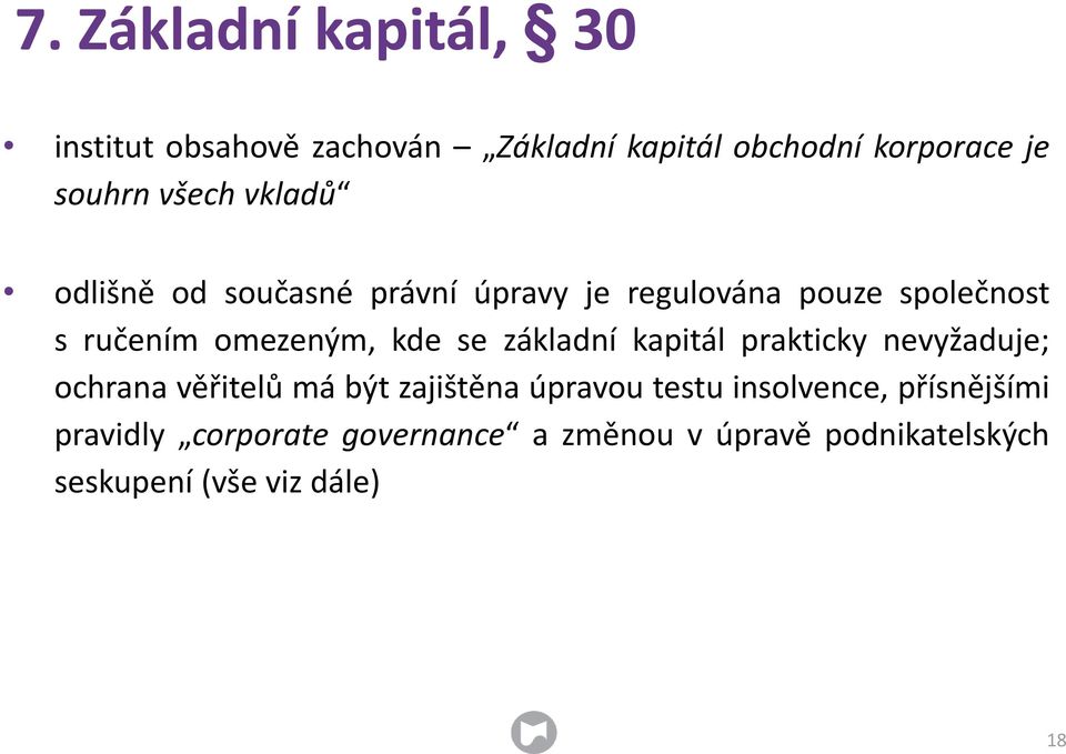 kde se základní kapitál prakticky nevyžaduje; ochrana věřitelů má být zajištěna úpravou testu