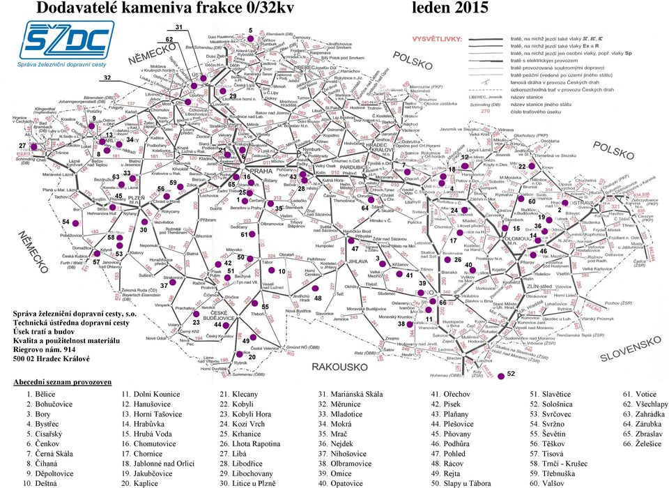 914 500 02 Hradec Králové 7 43 28 66 11 20 Abecedí sezam provozove 1. 2. 3. 4. 5. 6. 7. 8. 9. 10. Bělice Bohučovice Bory Bystřec Císařský Čekov Čerá Skála Číhaá Děpoltovice Deštá 11. 12. 13. 14. 15.