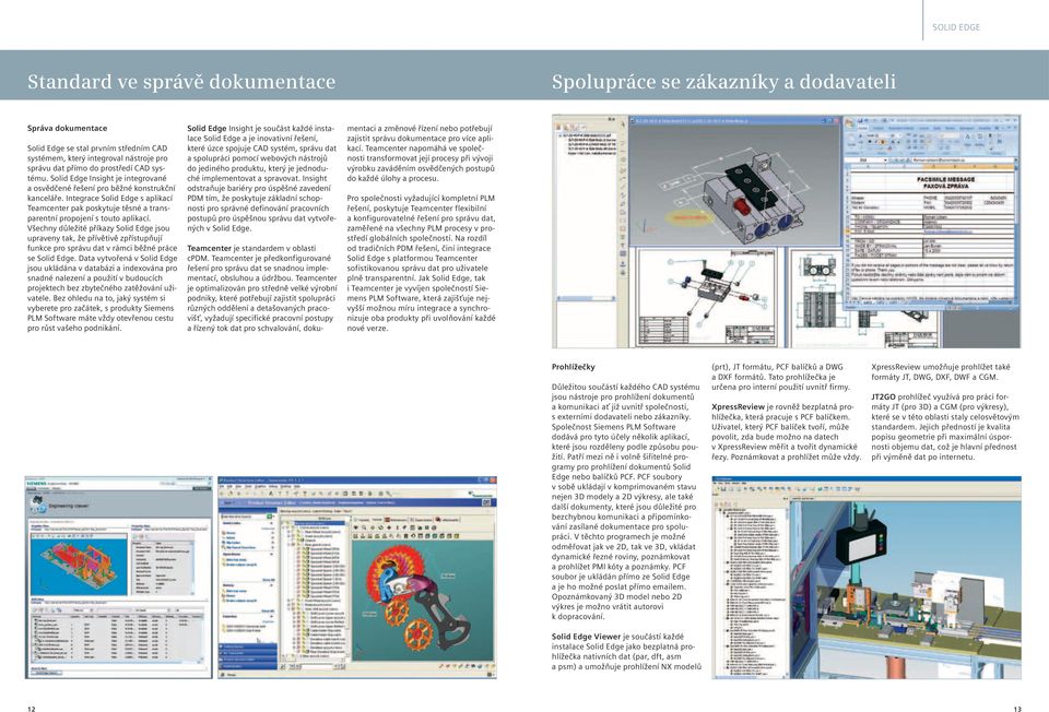 Integrace Solid Edge s aplikací Teamcenter pak poskytuje těsné a transparentní propojení s touto aplikací.