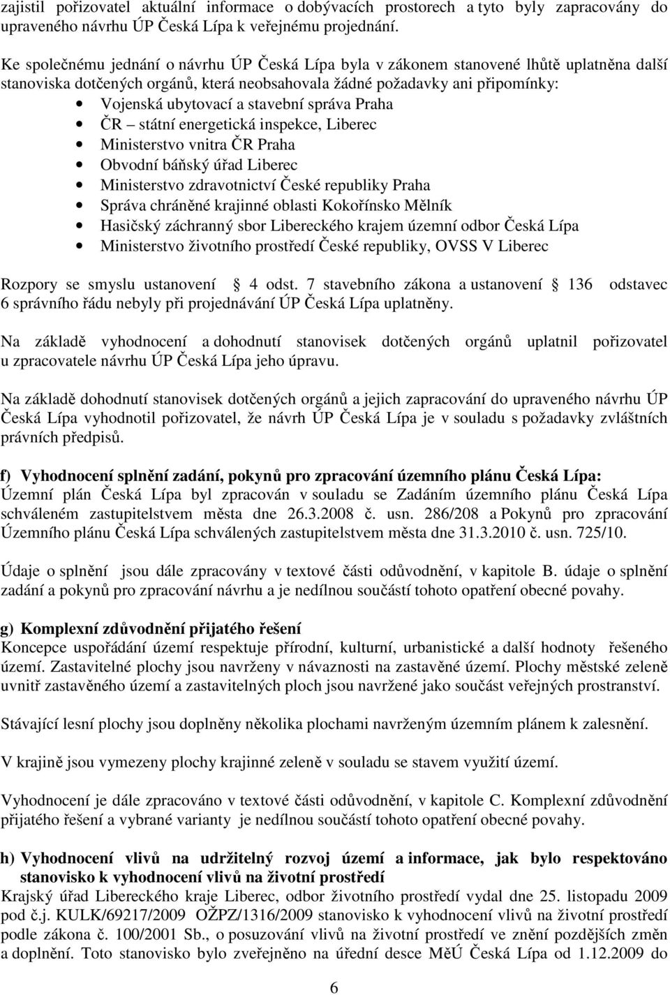 stavební správa Praha ČR státní energetická inspekce, Liberec Ministerstvo vnitra ČR Praha Obvodní báňský úřad Liberec Ministerstvo zdravotnictví České republiky Praha Správa chráněné krajinné