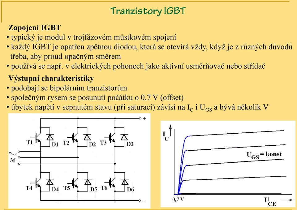 v elektrických pohonech jako aktivní usměrňovač nebo střídač Výstupní charakteristiky podobají se bipolárním