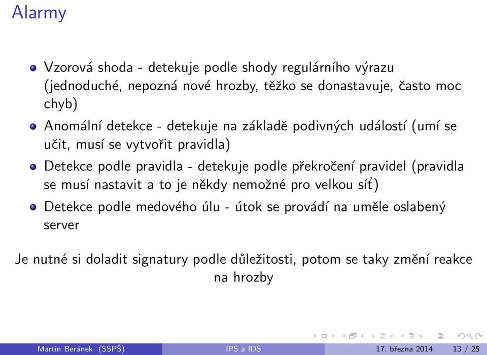 překročení pravidel (pravidla se musí nastavit a to je někdy nemožné pro velkou sít ) Detekce podle medového úlu - útok se provádí na uměle