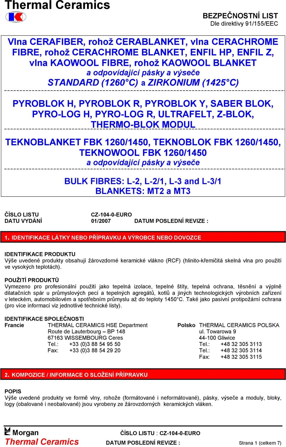 FBK 1260/1450, TEKNOBLOK FBK 1260/1450, TEKNOWOOL FBK 1260/1450 a odpovídající pásky a výseče BULK FIBRES: L-2, L-2/1, L-3 and L-3/1 BLANKETS: MT2 a MT3 ČÍSLO LISTU CZ-104-0-EURO DATU VYDÁNÍ 01/2007