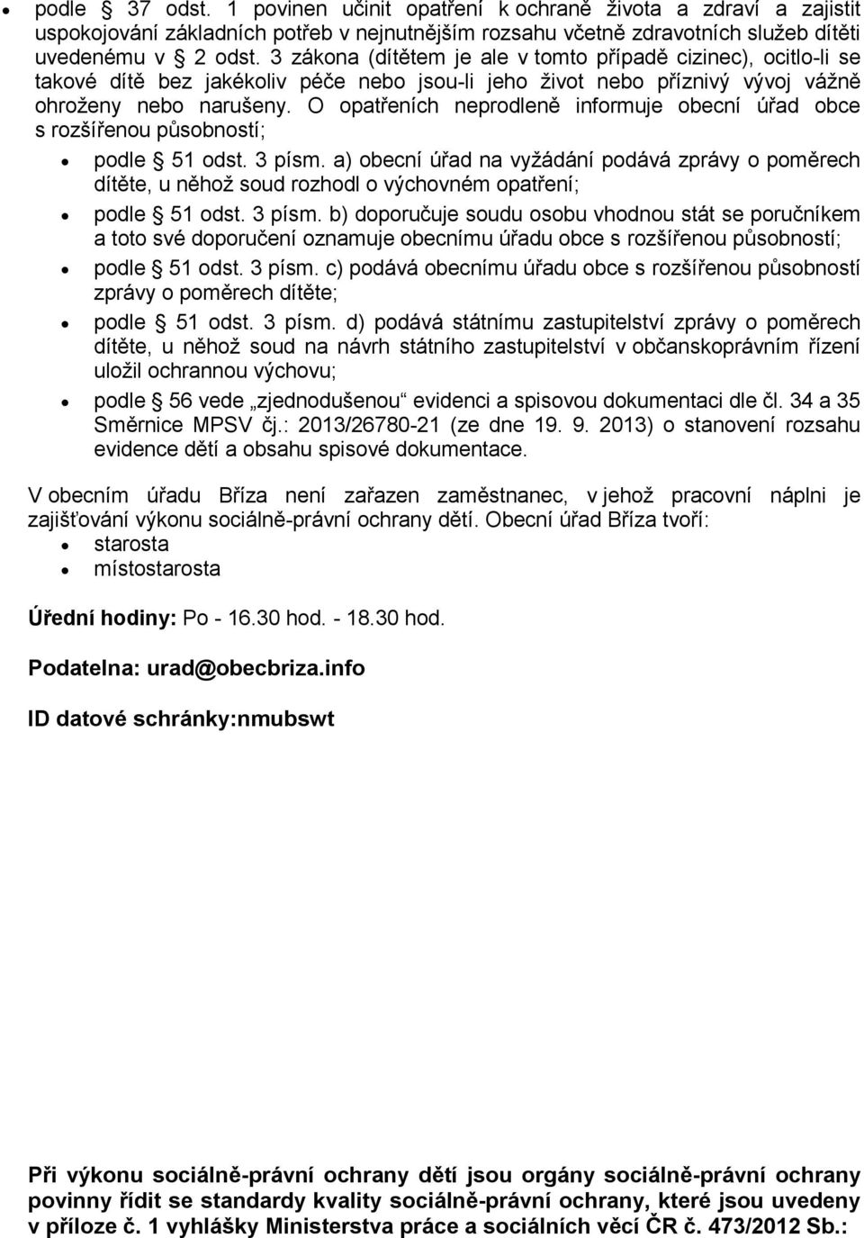 O opatřeních neprodleně informuje obecní úřad obce s rozšířenou působností; podle 51 odst. 3 písm.