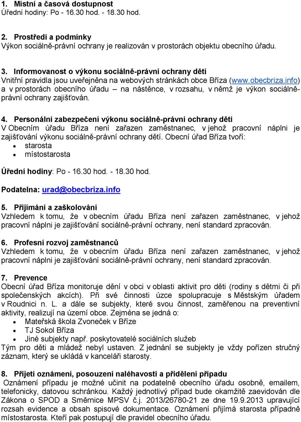 info) a v prostorách obecního úřadu na nástěnce, v rozsahu, v němž je výkon sociálněprávní ochrany zajišťován. 4.