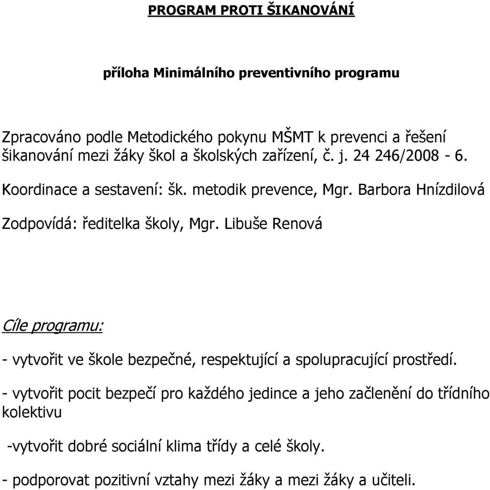 Libuše Renová Cíle programu: - vytvořit ve škole bezpečné, respektující a spolupracující prostředí.