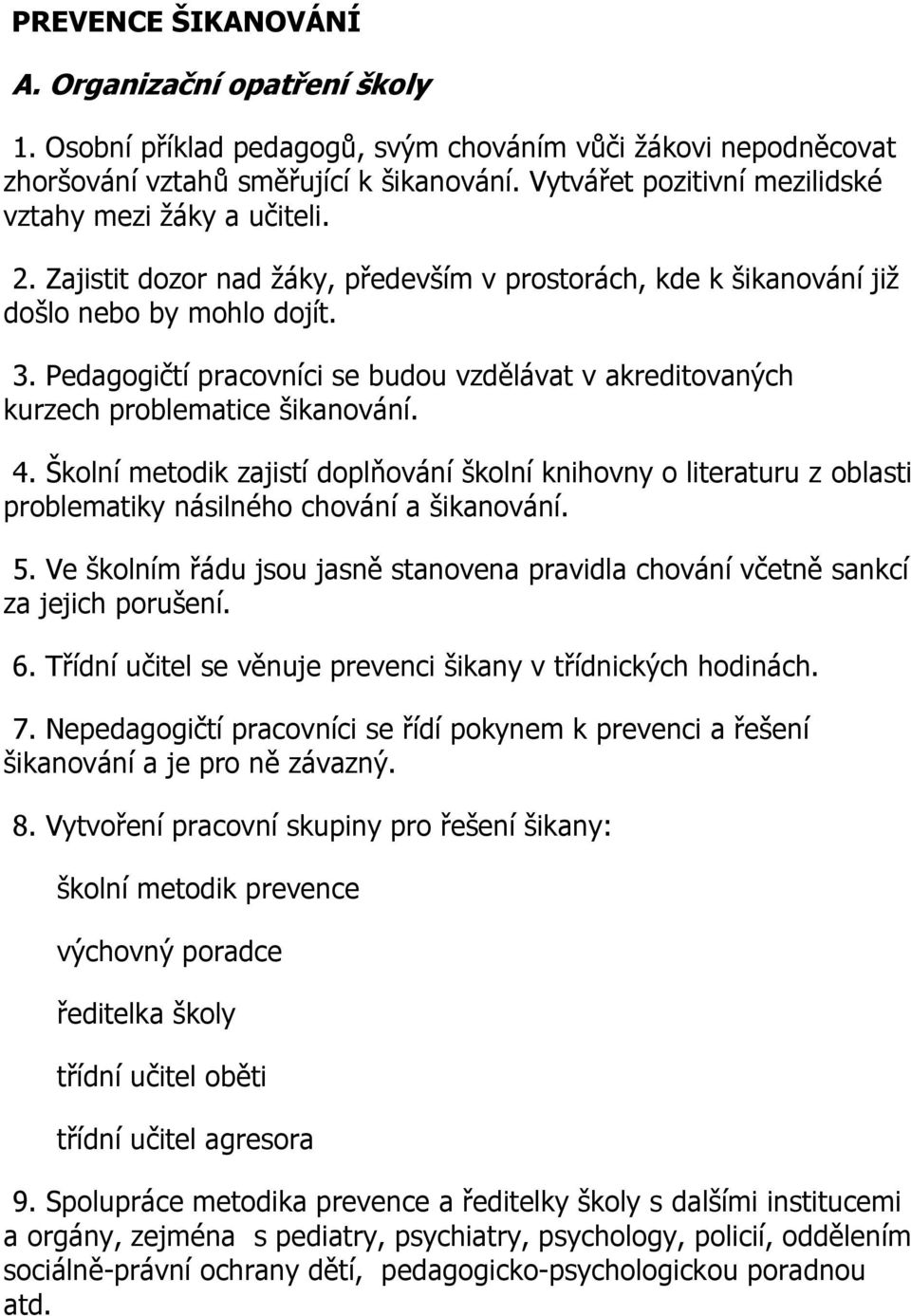 Pedagogičtí pracovníci se budou vzdělávat v akreditovaných kurzech problematice šikanování. 4.