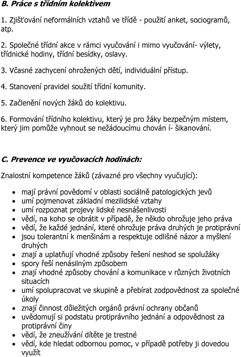 Stanovení pravidel soužití třídní komunity. 5. Začlenění nových žáků do kolektivu. 6.