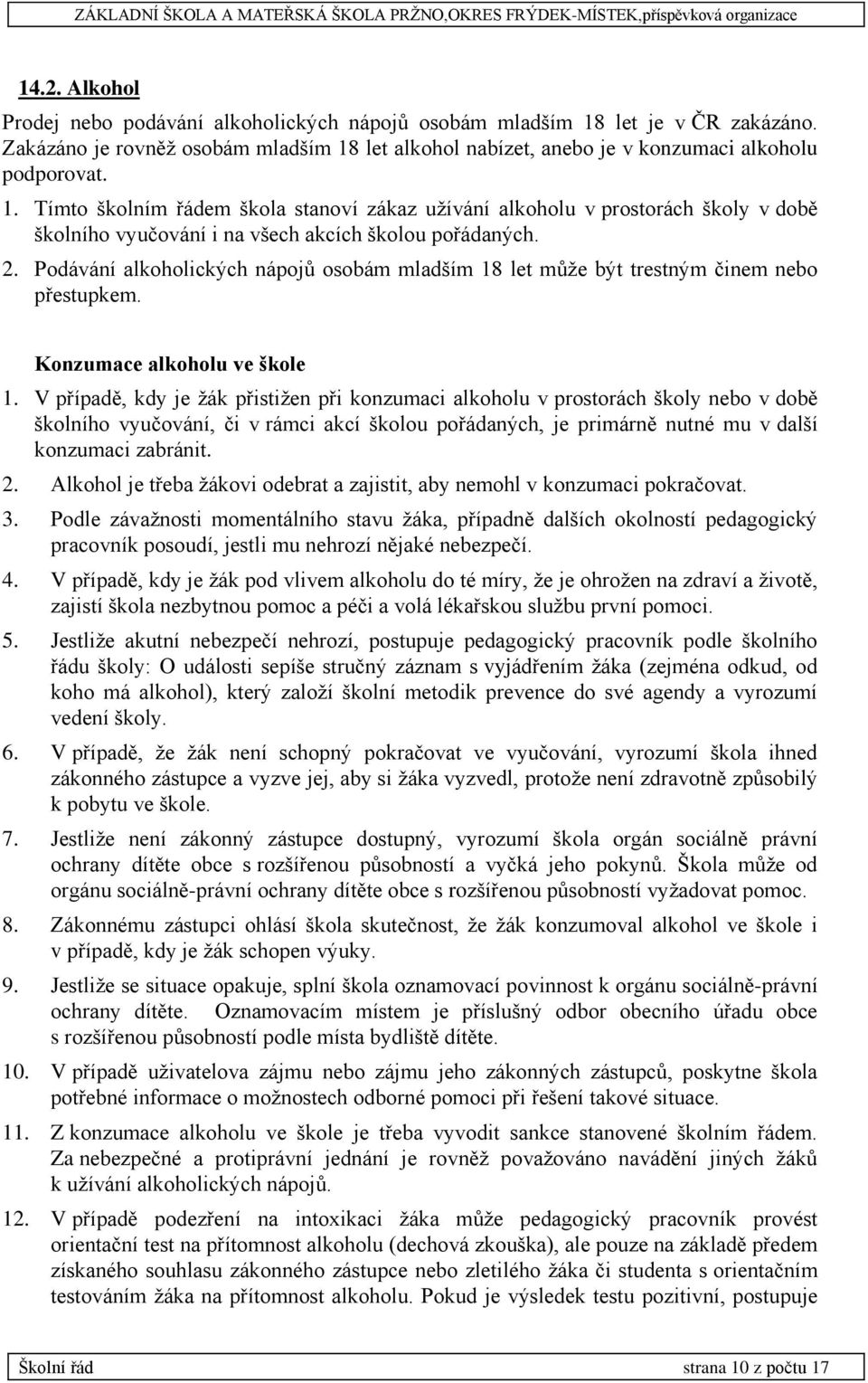 2. Podávání alkoholických nápojů osobám mladším 18 let může být trestným činem nebo přestupkem. Konzumace alkoholu ve škole 1.