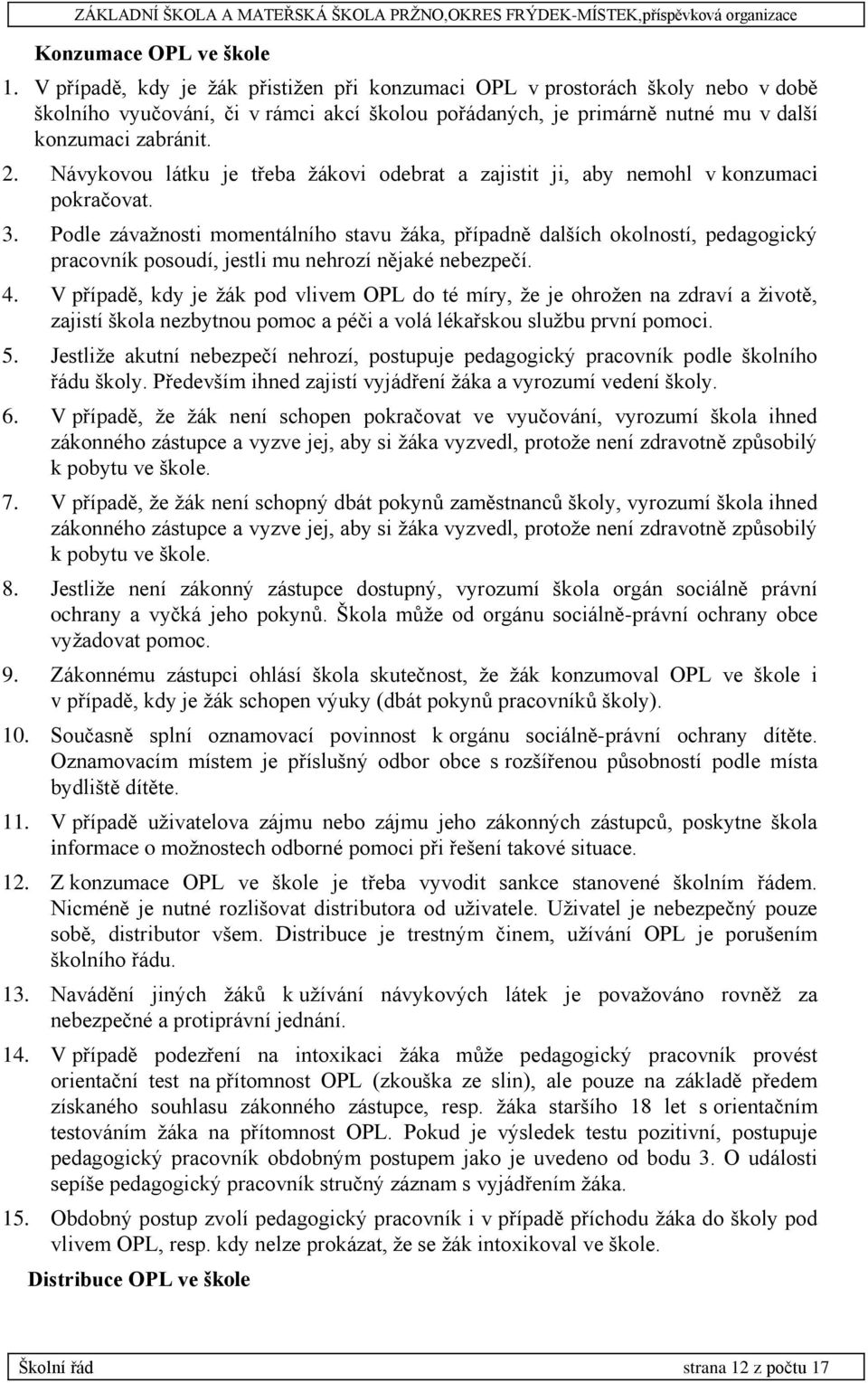 Návykovou látku je třeba žákovi odebrat a zajistit ji, aby nemohl v konzumaci pokračovat. 3.