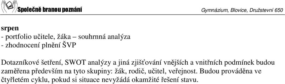 podmínek budou zaměřena především na tyto skupiny: žák, rodič, učitel,