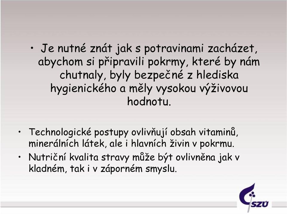 Technologické postupy ovlivňují obsah vitaminů, minerálních látek, ale i hlavních