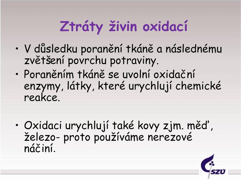 Poraněním tkáně se uvolní oxidační enzymy, látky, které