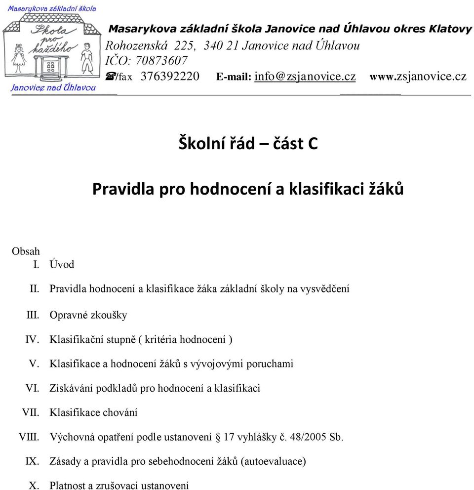 Opravné zkoušky IV. Klasifikační stupně ( kritéria hodnocení ) V. Klasifikace a hodnocení žáků s vývojovými poruchami VI.
