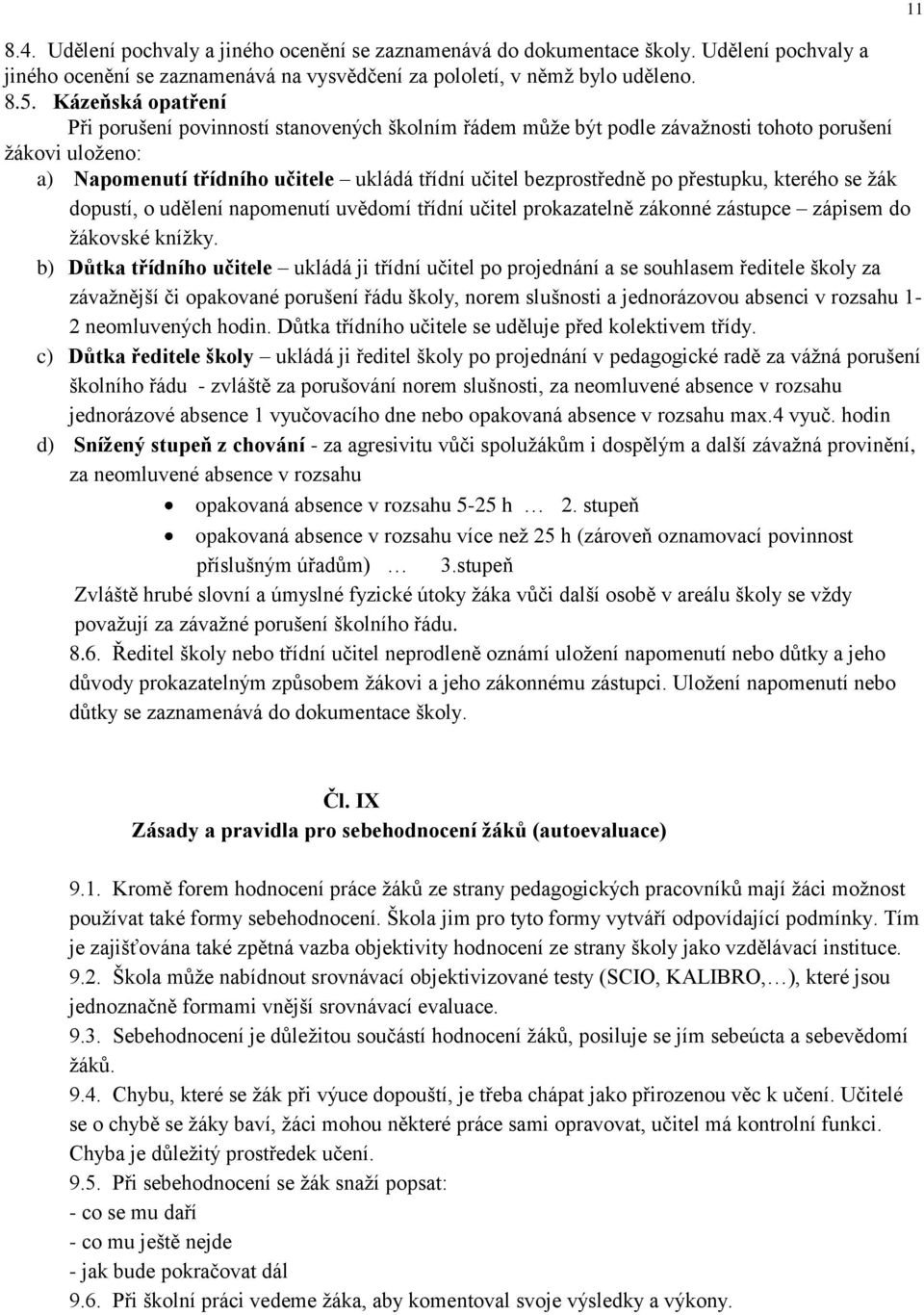 přestupku, kterého se žák dopustí, o udělení napomenutí uvědomí třídní učitel prokazatelně zákonné zástupce zápisem do žákovské knížky.