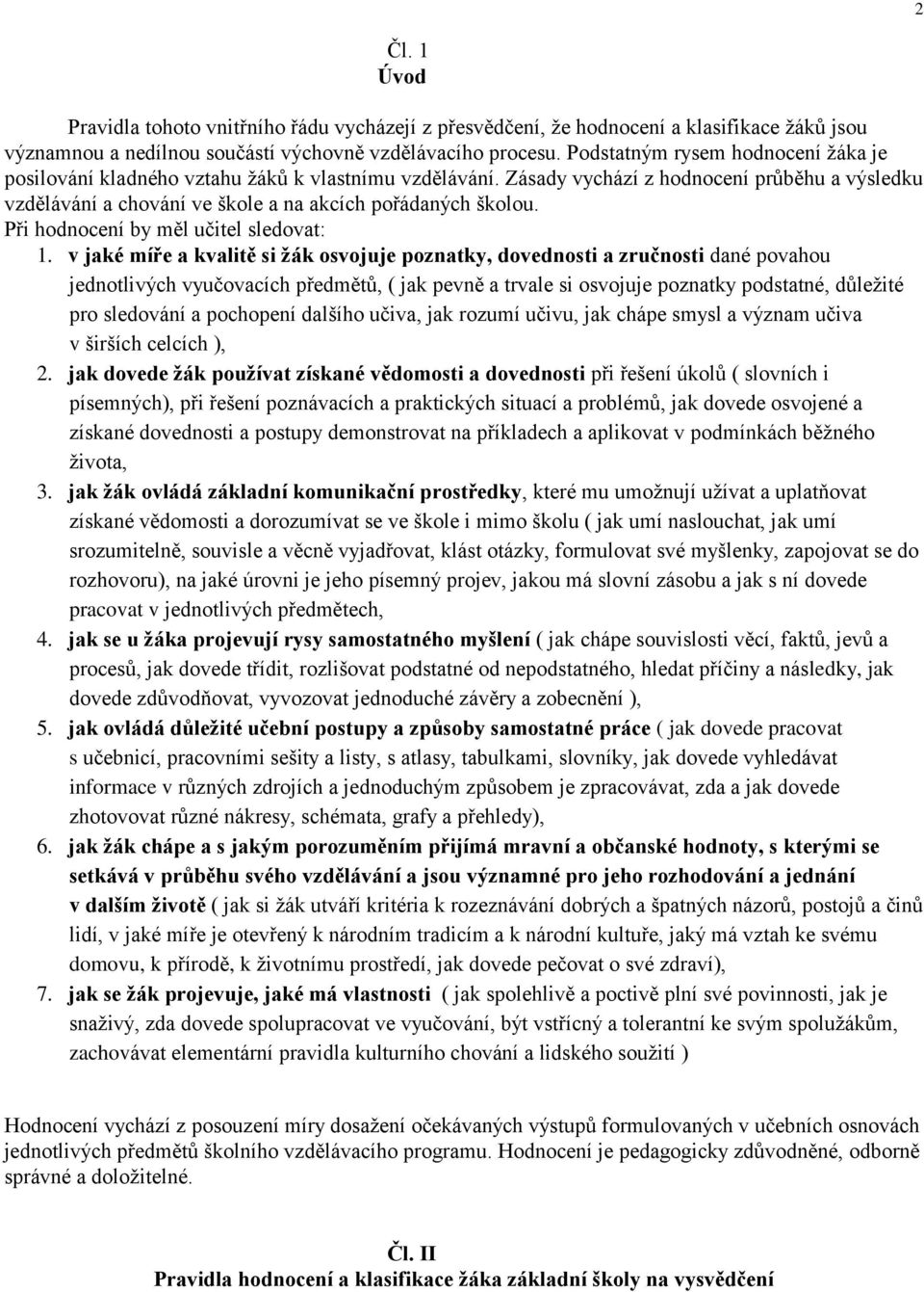 Při hodnocení by měl učitel sledovat: 1.