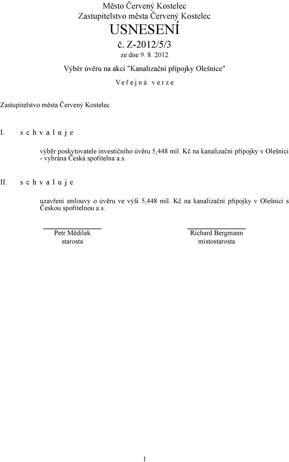 s c h v a l u j e výběr poskytovatele investičního úvěru 5,448 mil.