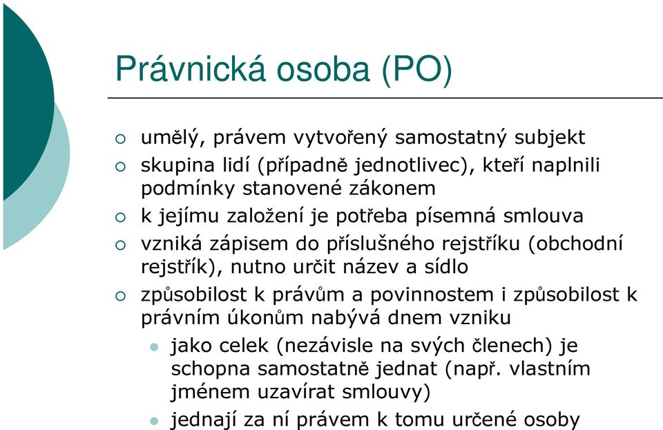 nutno určit název a sídlo způsobilost k právům a povinnostem i způsobilost k právním úkonům nabývá dnem vzniku jako celek