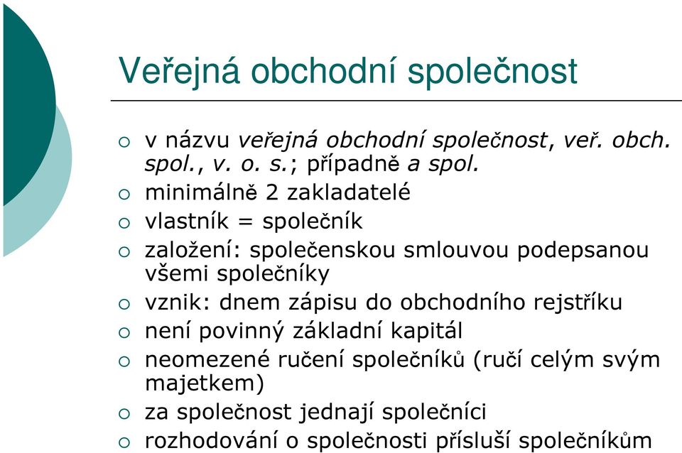 vznik: dnem zápisu do obchodního rejstříku není povinný základní kapitál neomezené ručení společníků