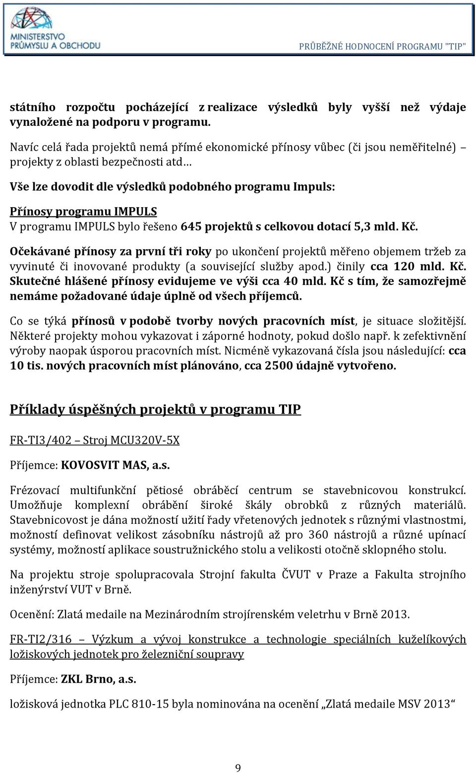 programu IMPULS bylo řešeno 645 projektů s celkovou dotací 5,3 mld. Kč.