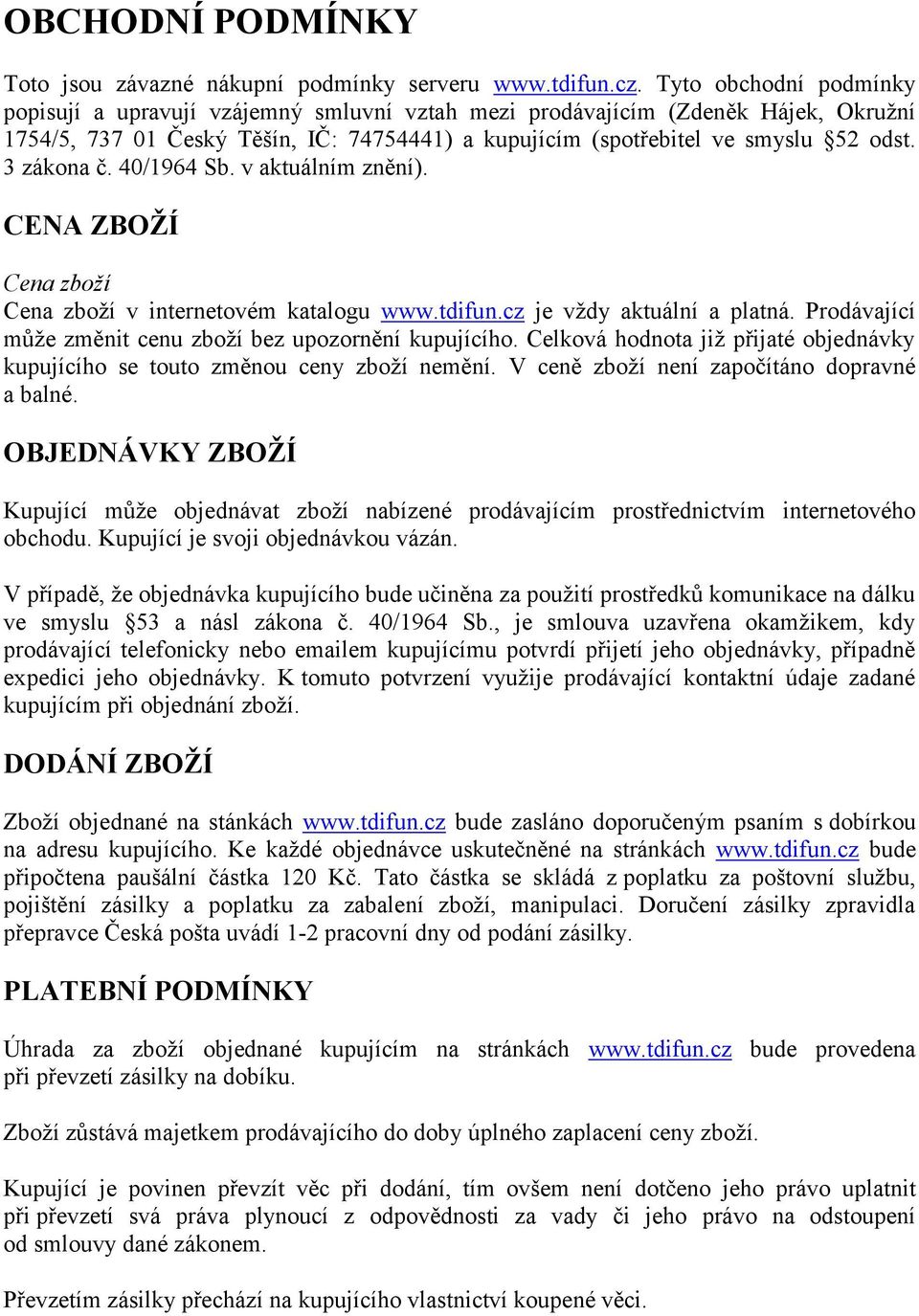 3 zákona č. 40/1964 Sb. v aktuálním znění). CENA ZBOŽÍ Cena zboží Cena zboží v internetovém katalogu www.tdifun.cz je vždy aktuální a platná.