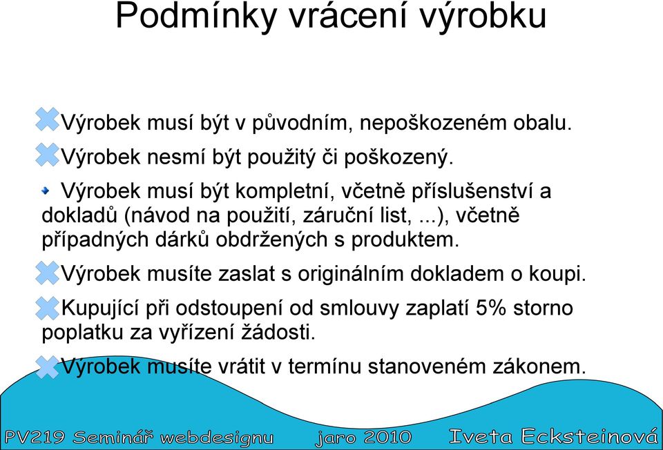 Výrobek musí být kompletní, včetně příslušenství a dokladů (návod na použití, záruční list,.