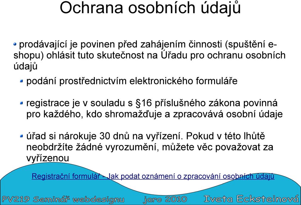 povinná pro každého, kdo shromažďuje a zpracovává osobní údaje úřad si nárokuje 30 dnů na vyřízení.