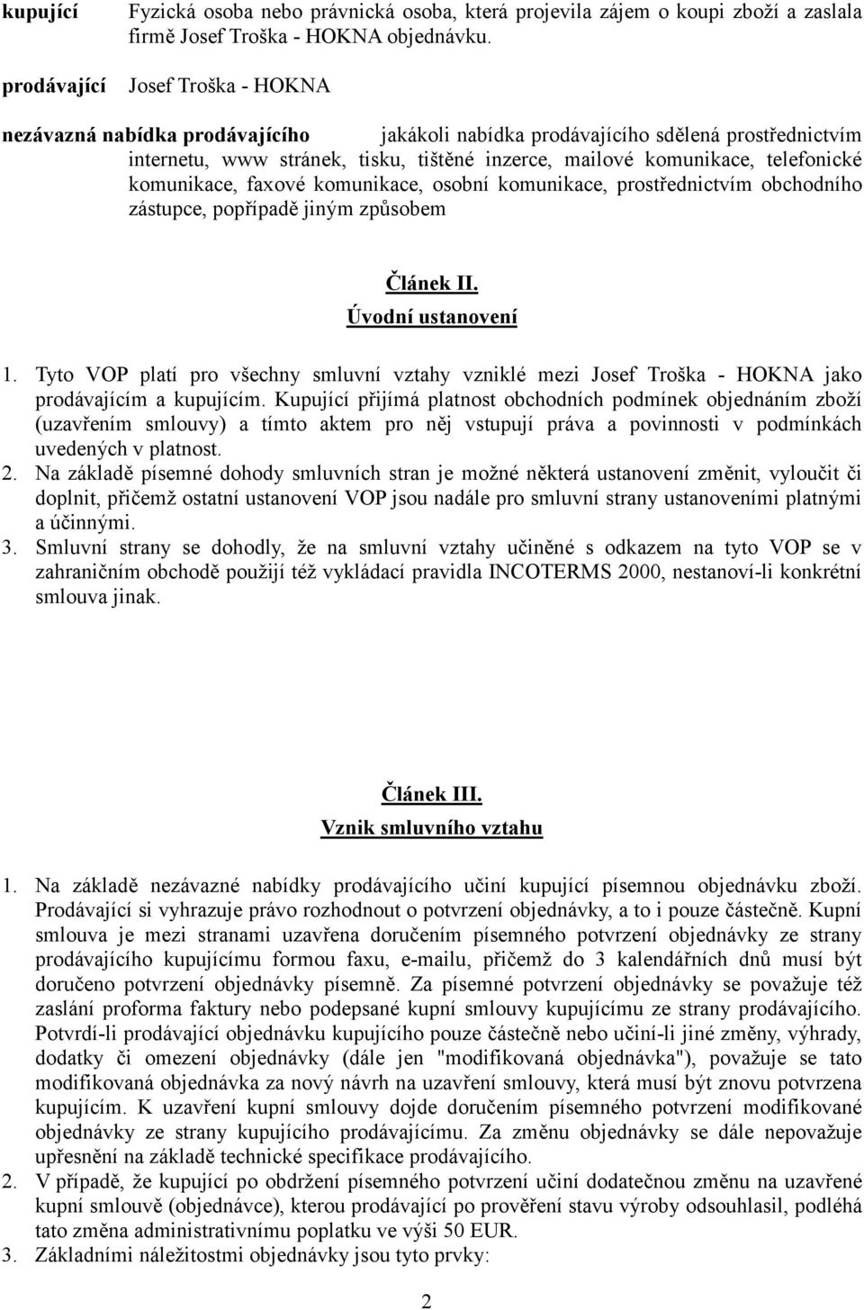 faxové komunikace, osobní komunikace, prost0ednictvím obchodního zástupce, pop0ípad3 jiným zpsobem 'lánek II. Úvodní ustanovení 1.