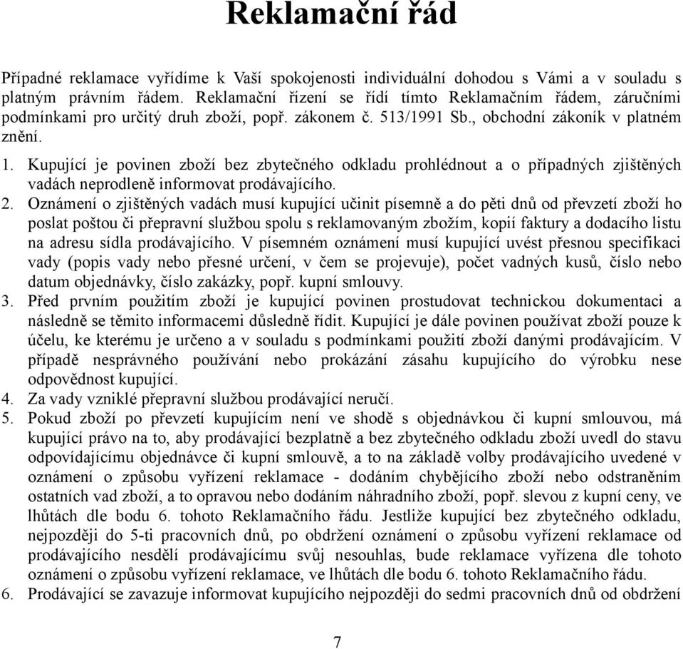 ného odkladu prohlédnout a o p0ípadných zjišt3ných vadách neprodlen3 informovat prodávajícího. 2. Oznámení o zjišt3ných vadách musí kupující u.