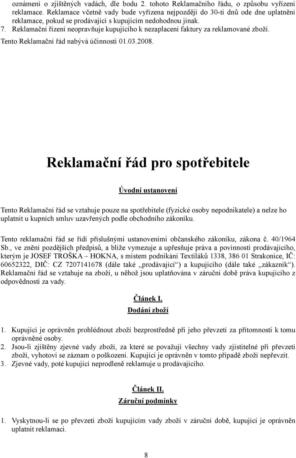 ní 0ízení neopravquje kupujícího k nezaplacení faktury za reklamované zboží. Tento Reklama.ní 0ád nabývá ú.innosti 01.03.2008. Reklamaní #ád pro spot#ebitele Úvodní ustanovení Tento Reklama.