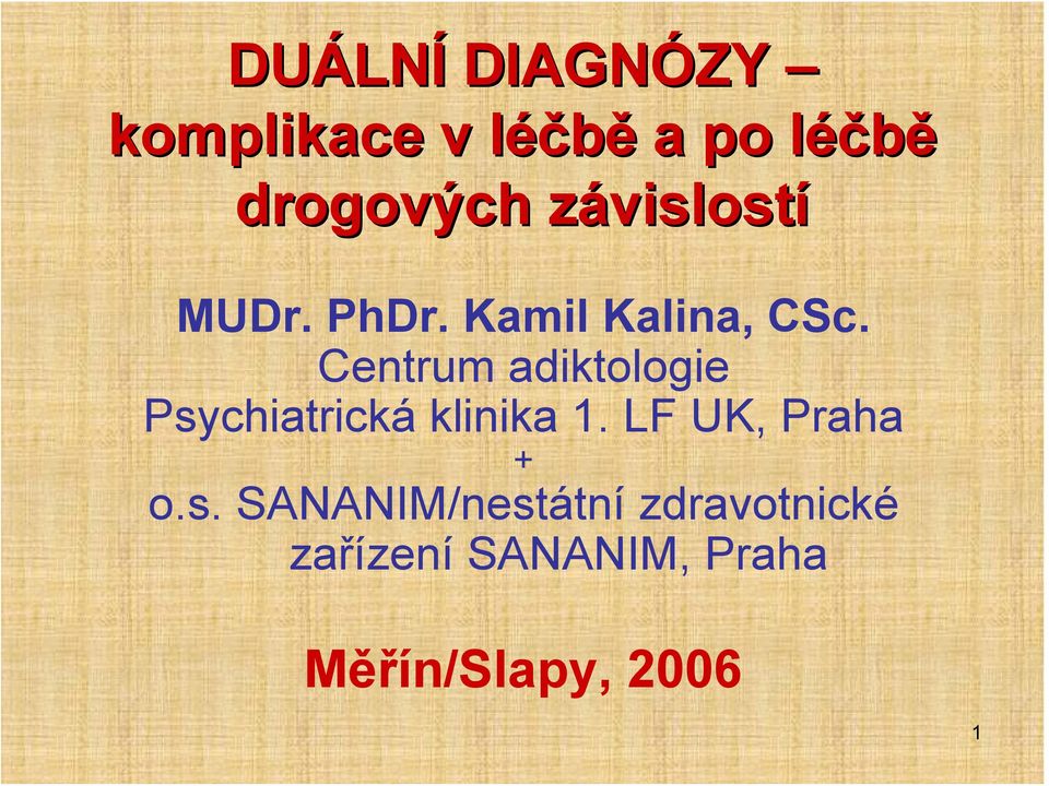 Centrum adiktologie Psychiatrická klinika 1. LF UK, Praha + o.