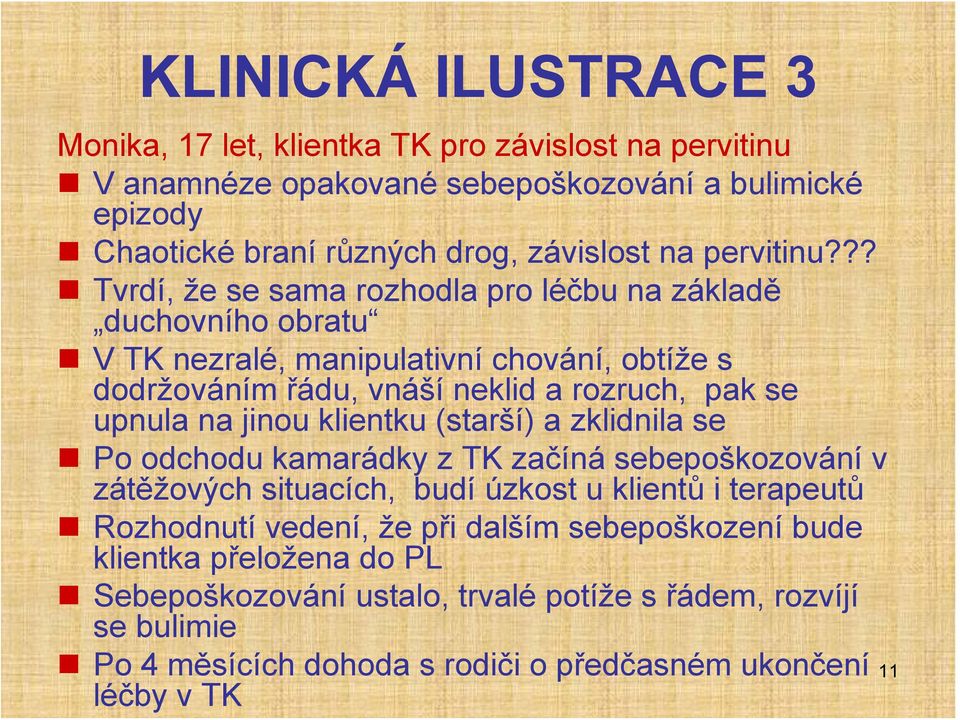 ?? Tvrdí, že se sama rozhodla pro léčbu na základě duchovního obratu V TK nezralé, manipulativní chování, obtíže s dodržováním řádu, vnáší neklid a rozruch, pak se upnula na