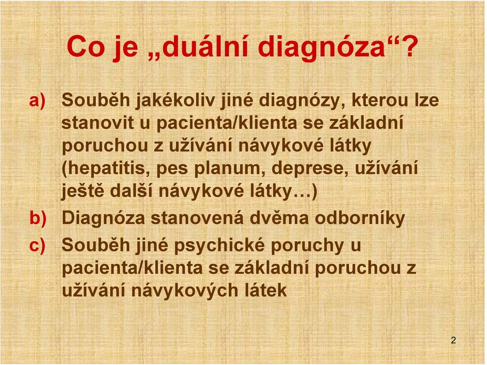 poruchou z užívání návykové látky (hepatitis, pes planum, deprese, užívání ještě další