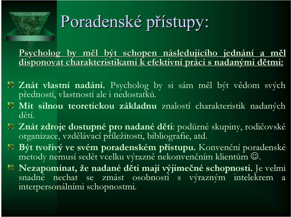 Znát zdroje dostupné pro nadané děti: podůrné skupiny, rodičovské organizace, vzdělávací příležitosti, bibliografie, atd. Být tvořivý ve svém poradenském přístupu.