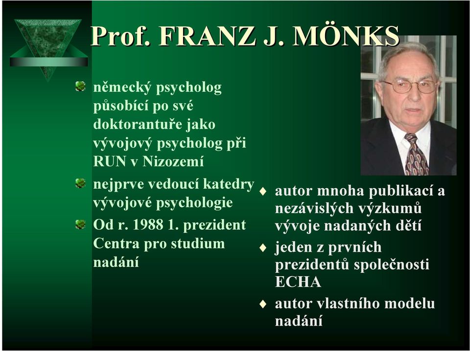 v Nizozemí nejprve vedoucí katedry vývojové psychologie Od r. 1988 1.