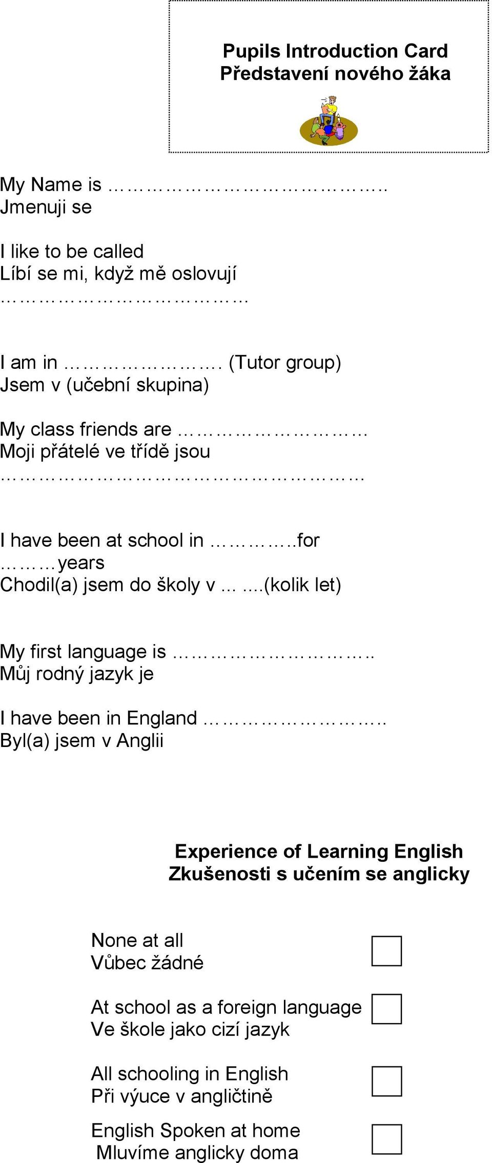 .....(kolik let) My first language is.. Můj rodný jazyk je I have been in England.