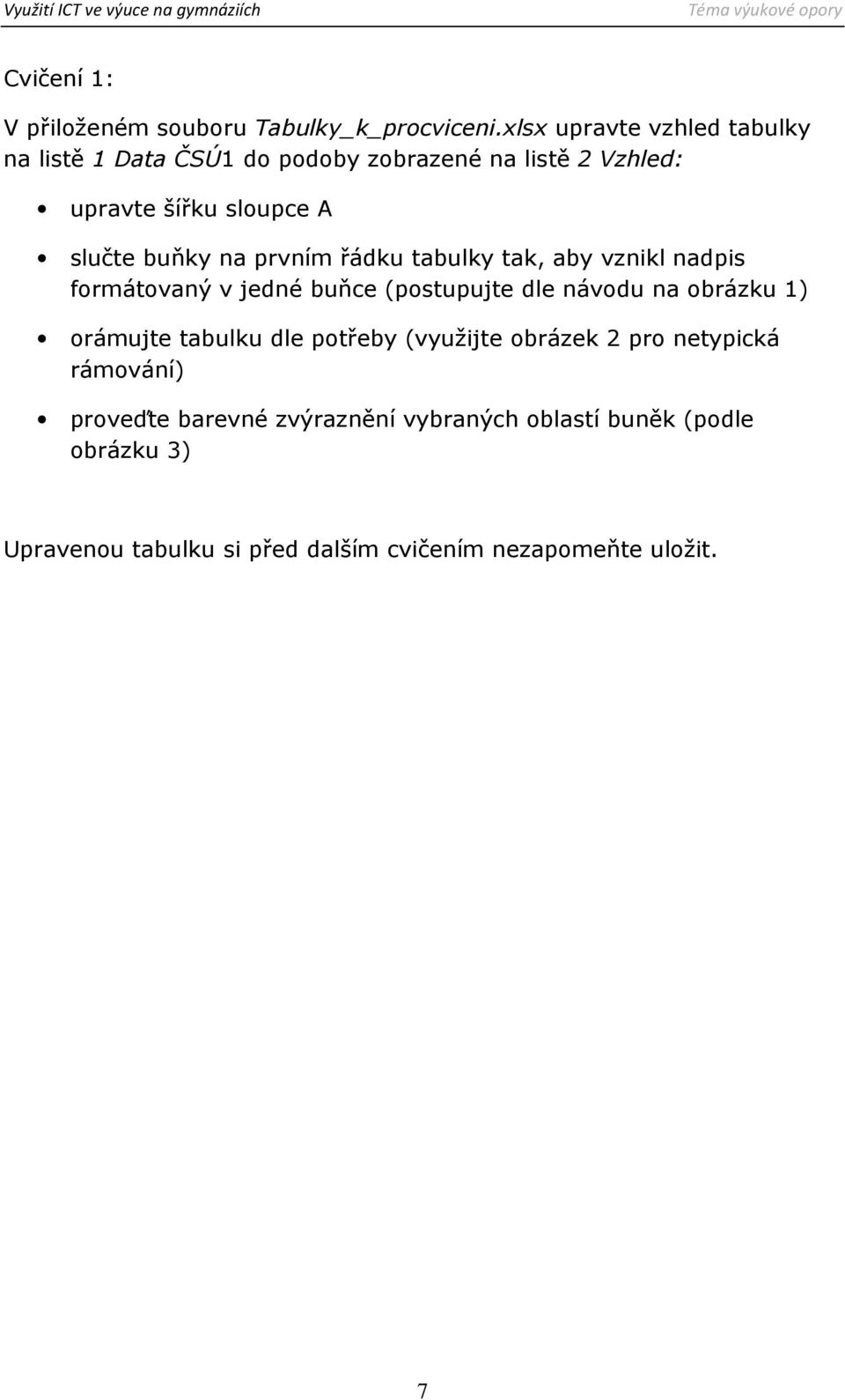 buňky na prvním řádku tabulky tak, aby vznikl nadpis formátovaný v jedné buňce (postupujte dle návodu na obrázku 1)