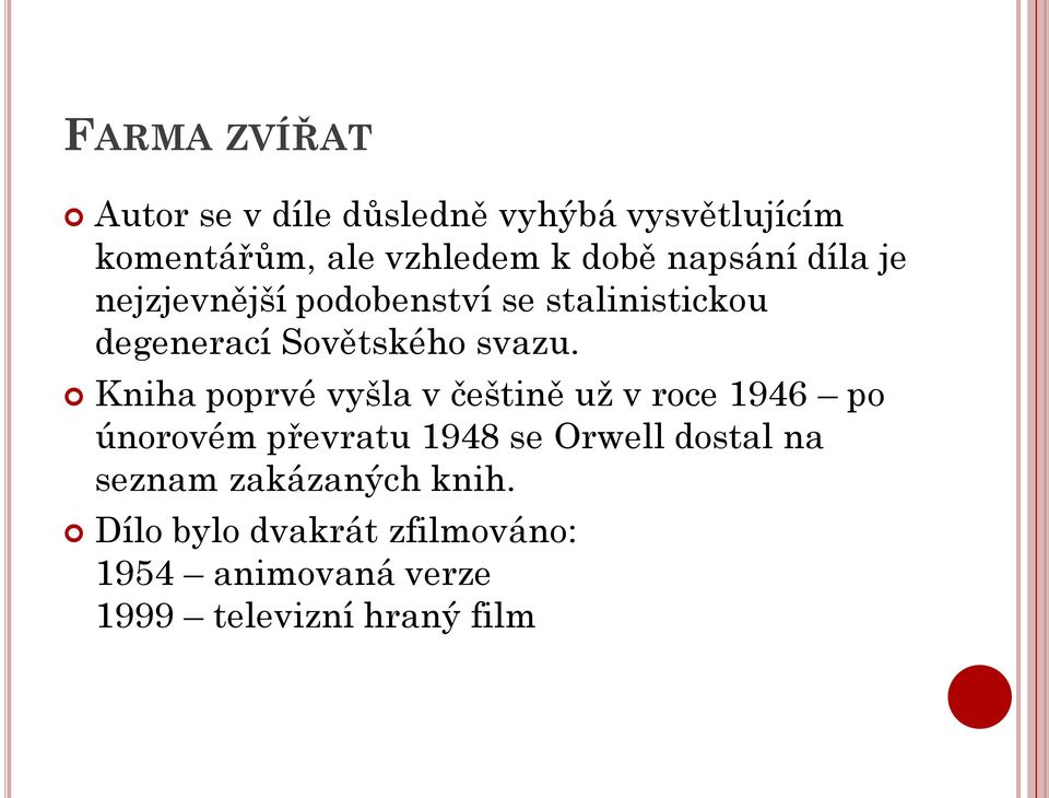 Kniha poprvé vyšla v češtině už v roce 1946 po únorovém převratu 1948 se Orwell dostal