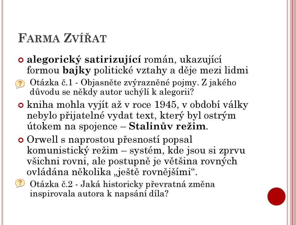 kniha mohla vyjít až v roce 1945, v období války nebylo přijatelné vydat text, který byl ostrým útokem na spojence Stalinův režim.