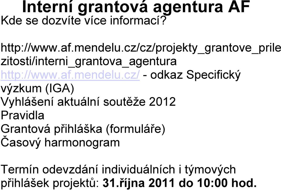 cz/ - odkaz Specifický výzkum (IGA) Vyhlášení aktuální soutěže 2012 Pravidla Grantová přihláška