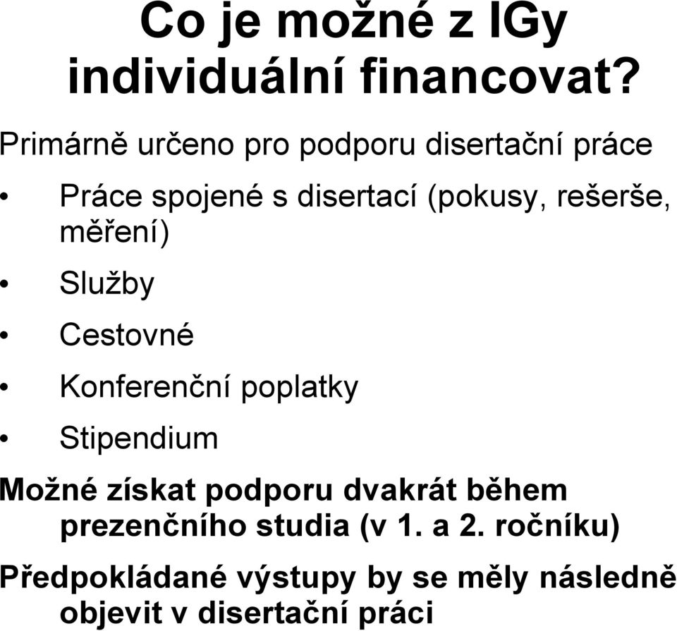 rešerše, měření) Služby Cestovné Konferenční poplatky Stipendium Možné získat