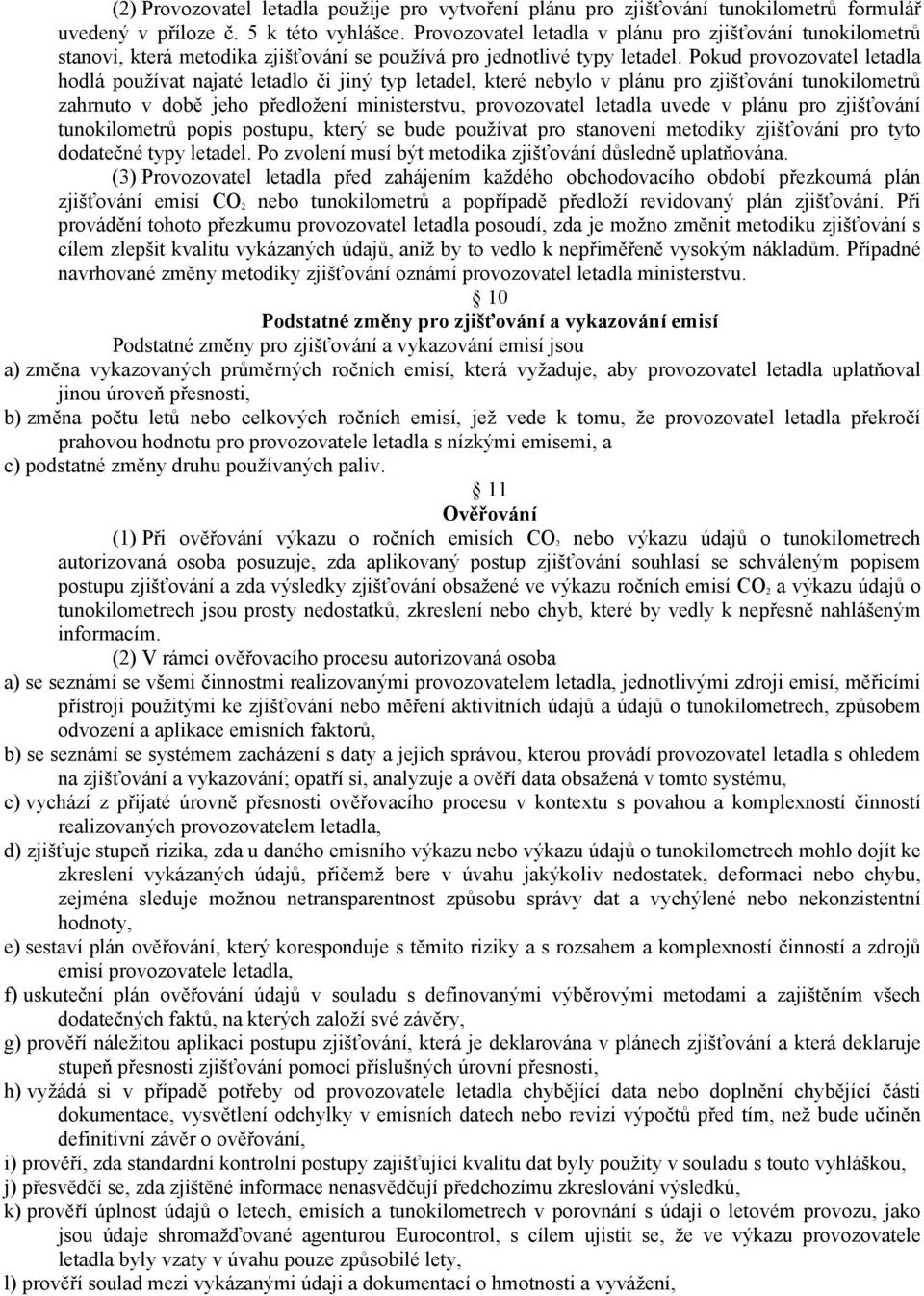 Pokud provozovatel letadla hodlá používat najaté letadlo či jiný typ letadel, které nebylo v plánu pro zjišťování tunokilometrů zahrnuto v době jeho předložení ministerstvu, provozovatel letadla