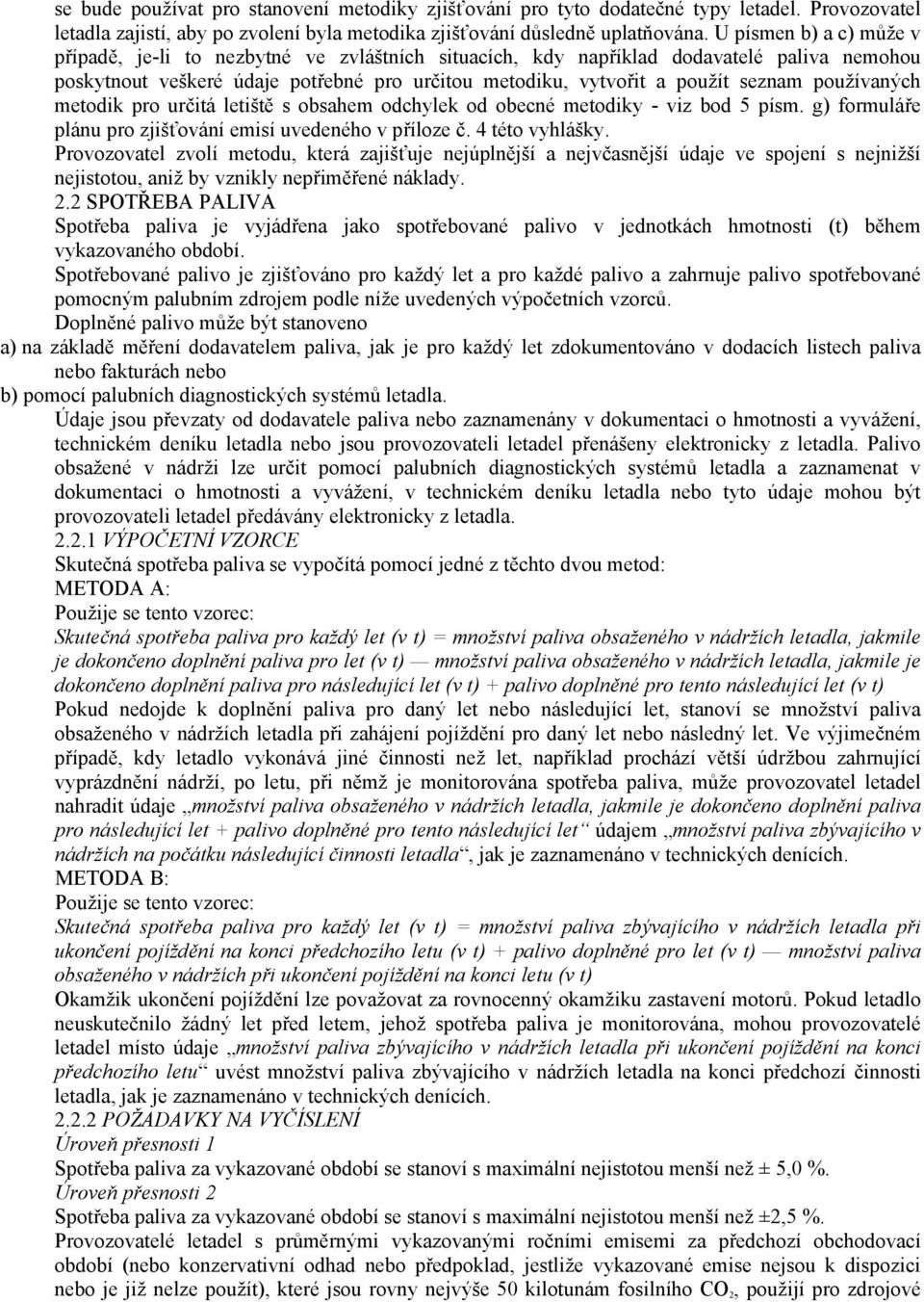 používaných metodik pro určitá letiště s obsahem odchylek od obecné metodiky - viz bod 5 písm. g) formuláře plánu pro zjišťování emisí uvedeného v příloze č. 4 této vyhlášky.