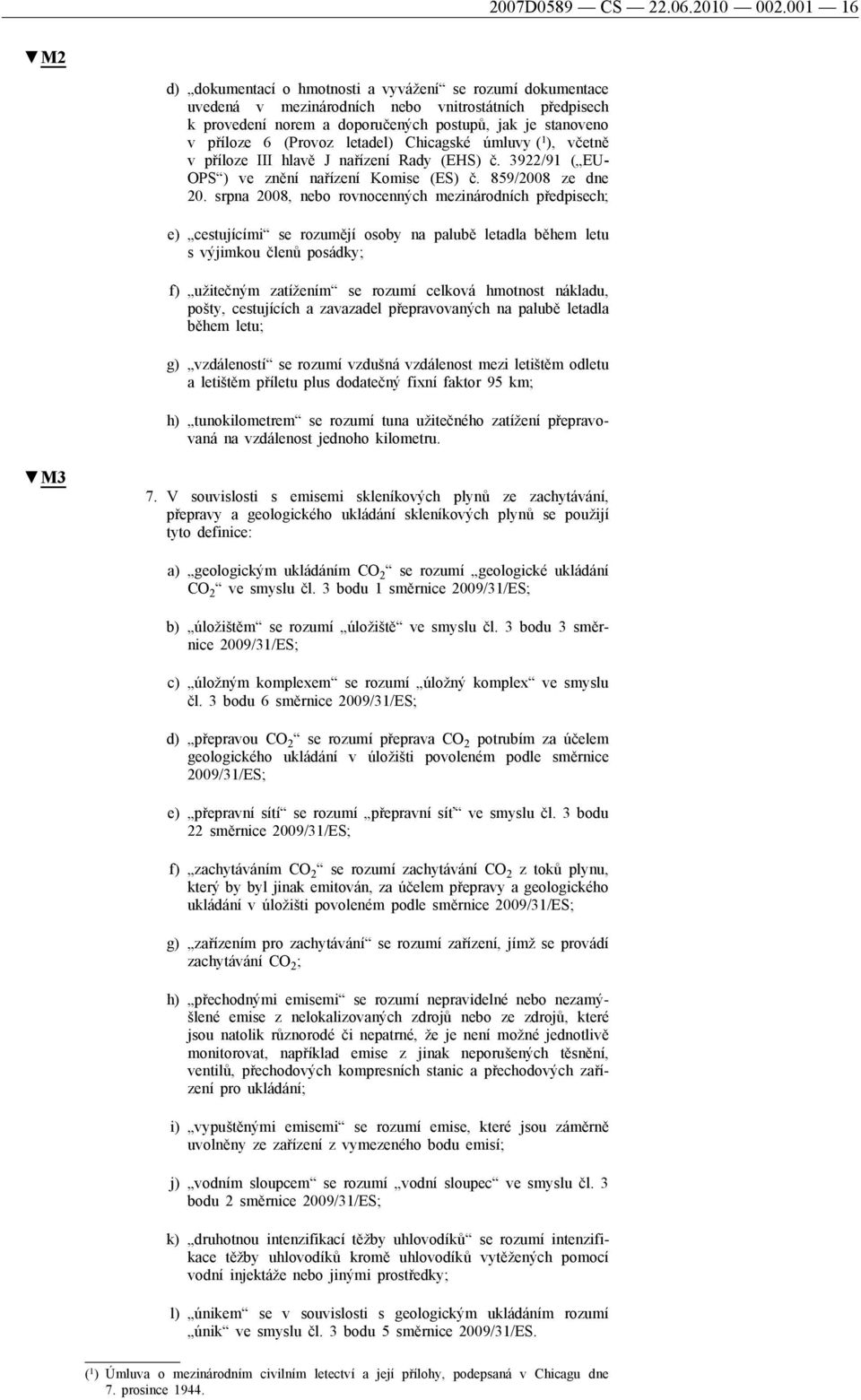 (Provoz letadel) Chicagské úmluvy ( 1 ), včetně v příloze III hlavě J nařízení Rady (EHS) č. 3922/91 ( EU- OPS ) ve znění nařízení Komise (ES) č. 859/2008 ze dne 20.