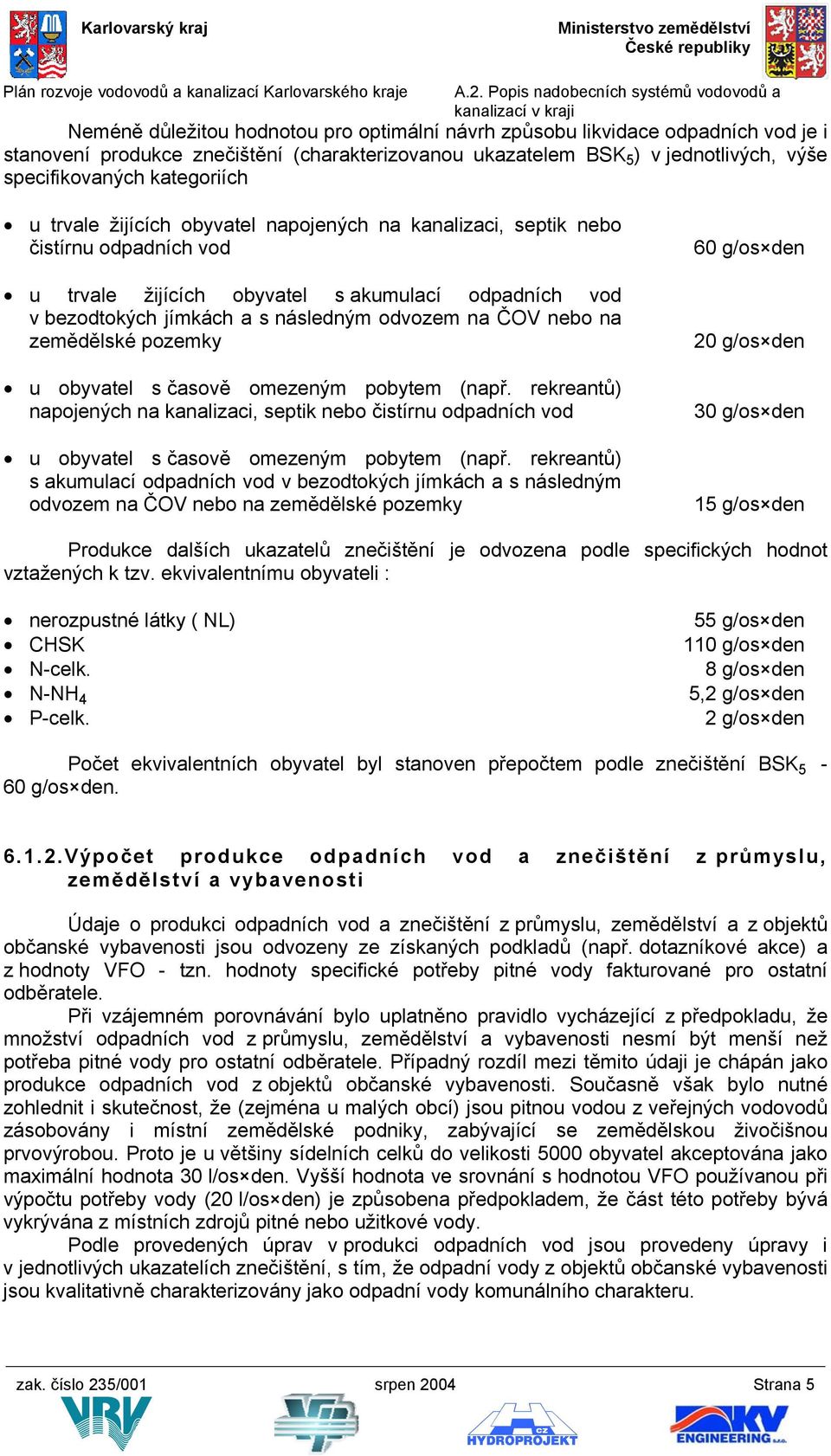 zemědělské pozemky u obyvatel s časově omezeným pobytem (např. rekreantů) napojených na kanalizaci, septik nebo čistírnu odpadních vod u obyvatel s časově omezeným pobytem (např.