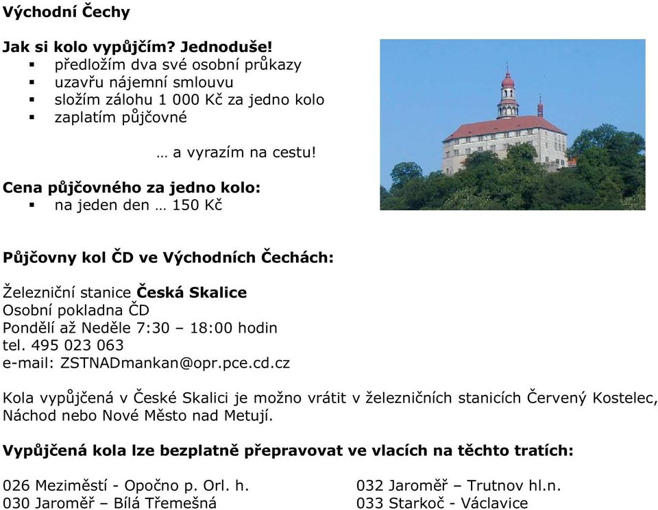 tel. 495 023 063 e-mail: ZSTNADmankan@opr.pce.cd.cz Kola vypůjčená v České Skalici je možno vrátit v železničních stanicích Červený Kostelec, Náchod nebo Nové Město nad Metují.