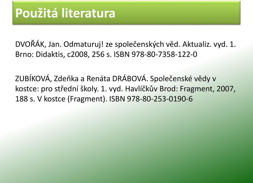 ISBN 978-80-7358-122-0 ZUBÍKOVÁ, Zdeňka a Renáta DRÁBOVÁ.