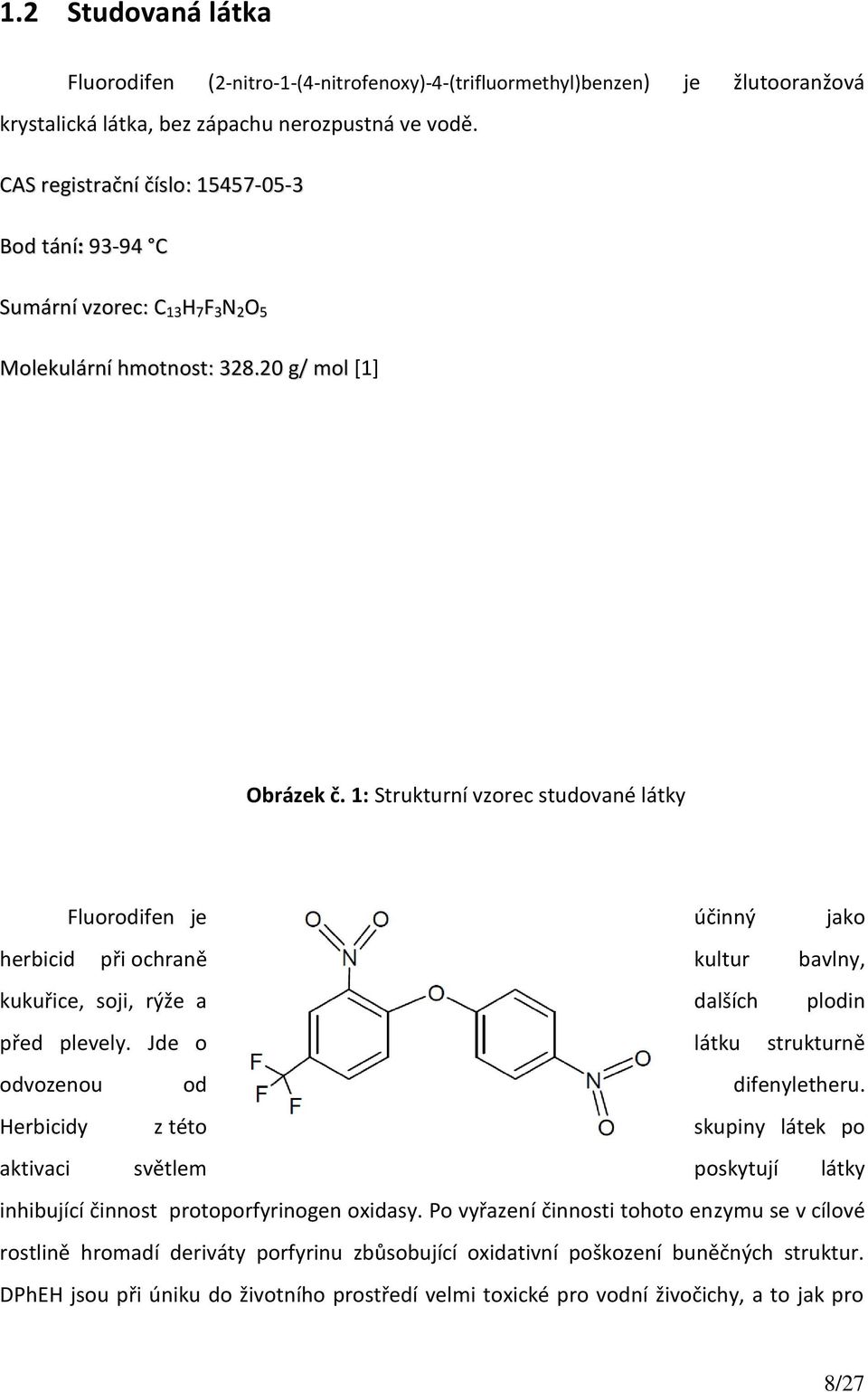 1: Strukturní vzorec studované látky Fluorodifen je účinný jako herbicid při ochraně kultur bavlny, kukuřice, soji, rýže a dalších plodin před plevely.