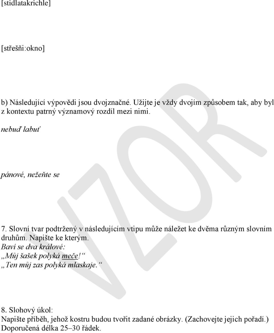 Slovní tvar podtržený v následujícím vtipu může náležet ke dvěma různým slovním druhům. Napište ke kterým.