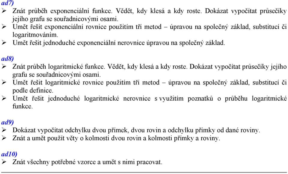 ad8) Znát průběh logaritmické funkce. Vědět, kdy klesá a kdy roste. Dokázat vypočítat průsečíky jejího grafu se souřadnicovými osami.